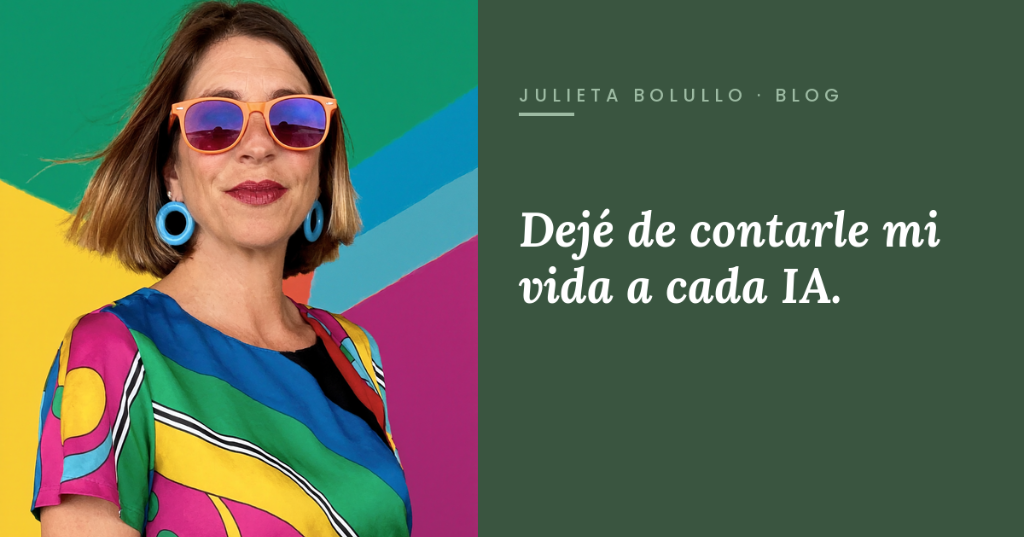 Julieta Bolullo — Dejé de contarle mi vida a cada IA